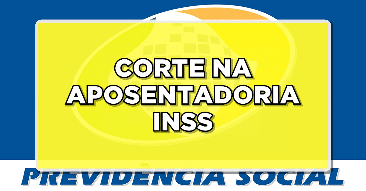 corte na aposentadoria inss