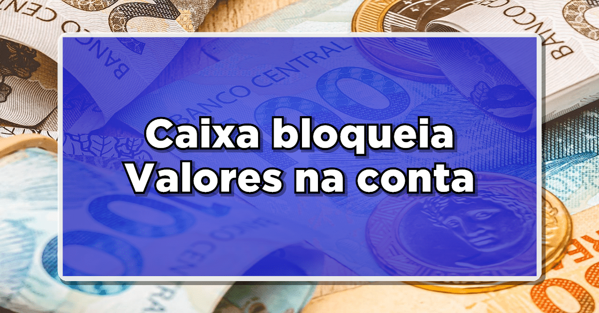 caixa bloqueia valores na conta