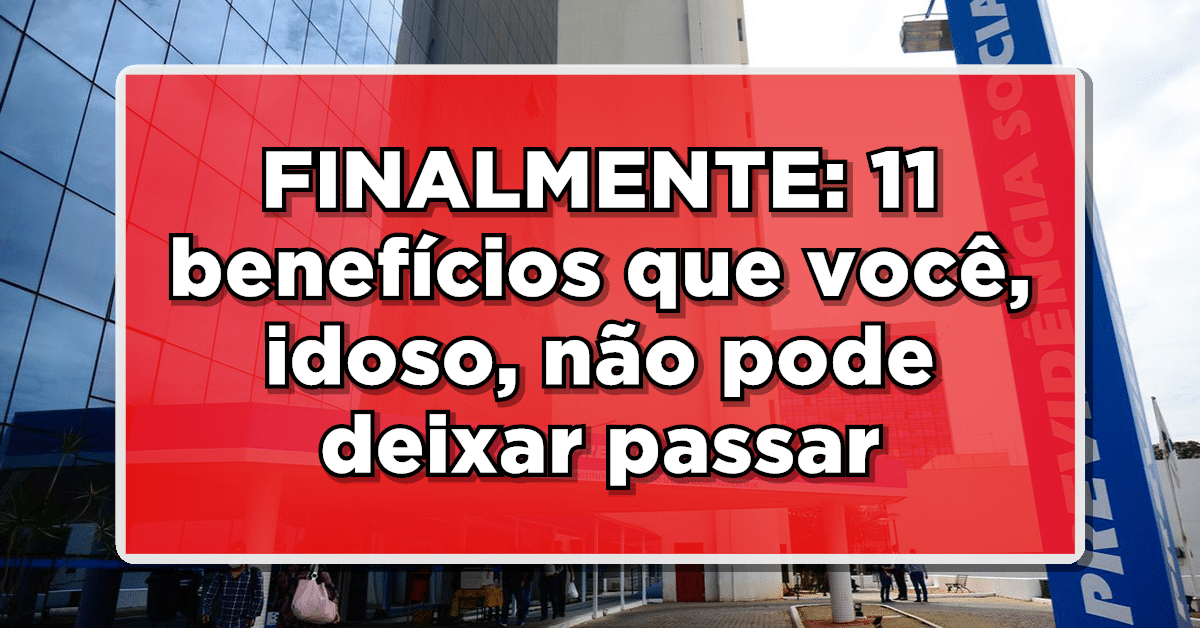 FINALMENTE: 11 benefícios que você, idoso, não pode perder!