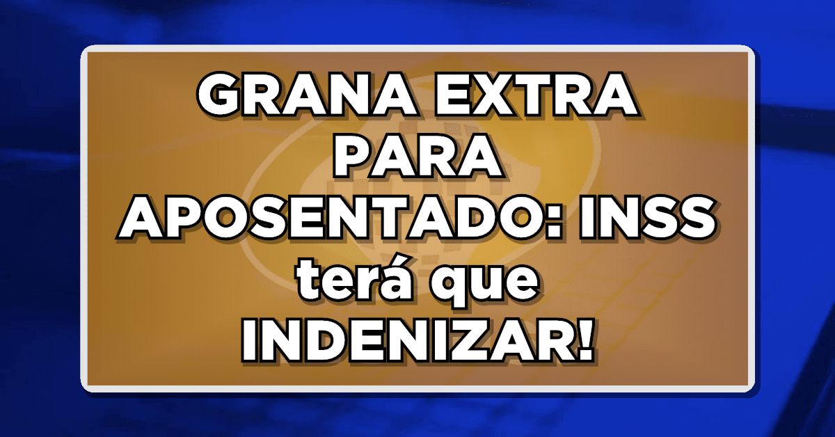 GRANA EXTRA PARA APOSENTADO: INSS terá que INDENIZAR com R$ 30 MIL - Saiba mais!