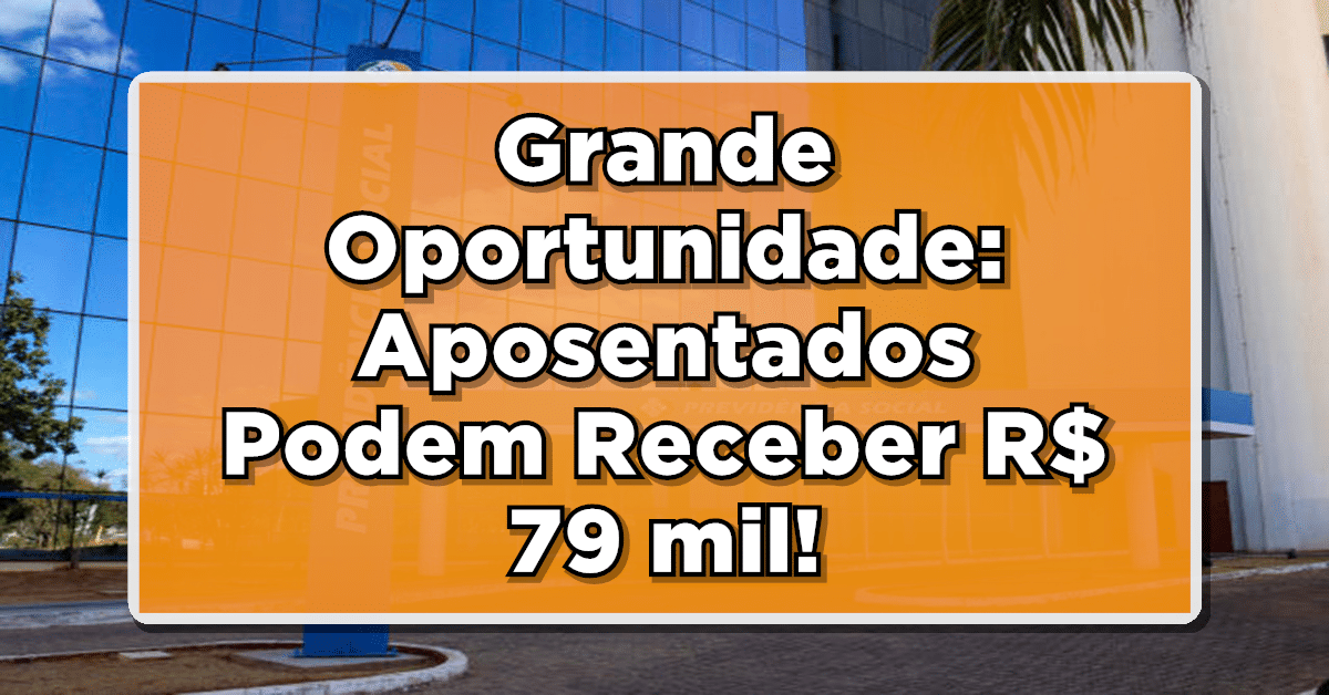 Grande Oportunidade: Aposentados Podem Receber R$ 79 mil em Atrasados do INSS - Não Perca!