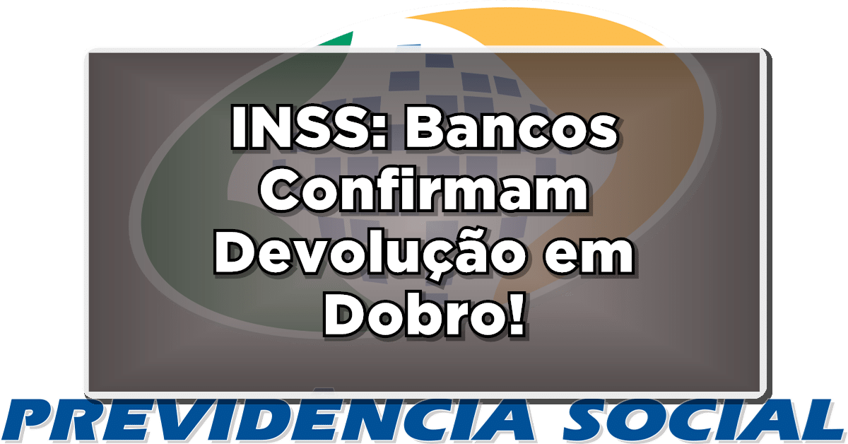 Novo Benefício: Bancos Confirmam Devolução em Dobro para Aposentados do INSS!