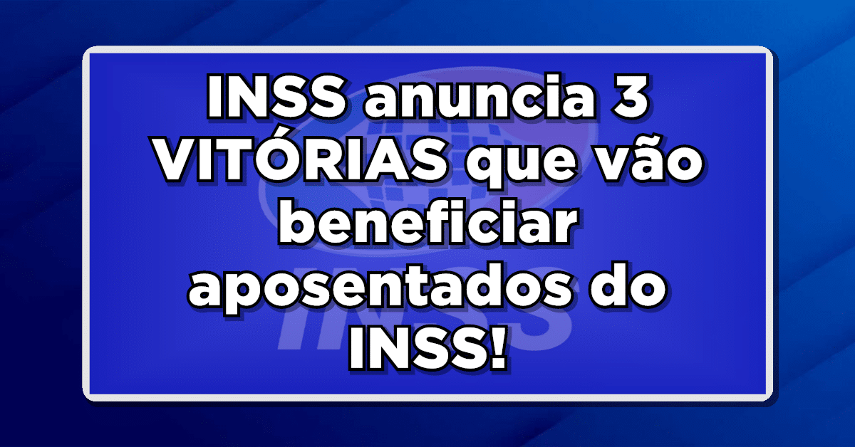INSS anuncia 3 VITÓRIAS que vão beneficiar aposentados e pensionistas! Veja agora