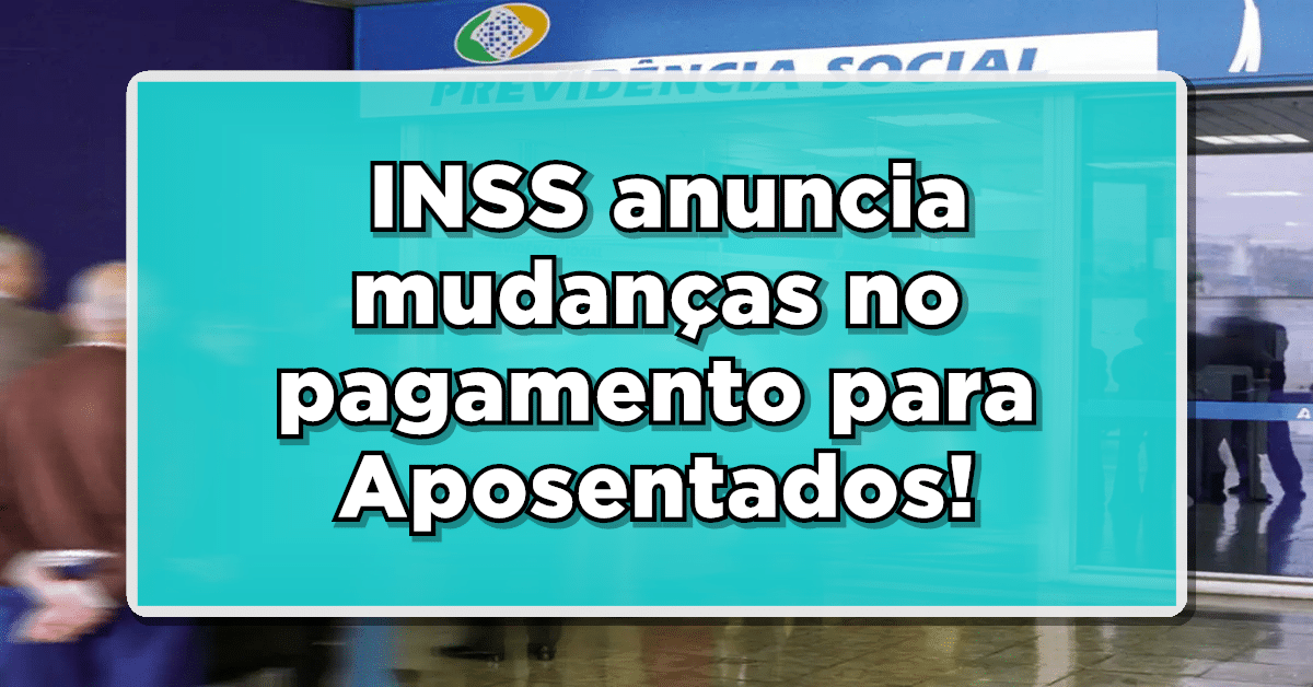 INSS anuncia mudanças em pagamentos.