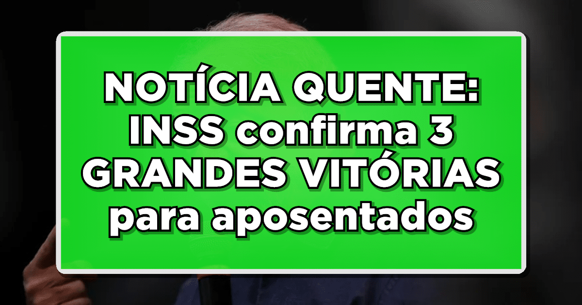 NOTÍCIA QUENTE: INSS confirma 3 GRANDES VITÓRIAS para aposentados e pensionistas - Imperdível!