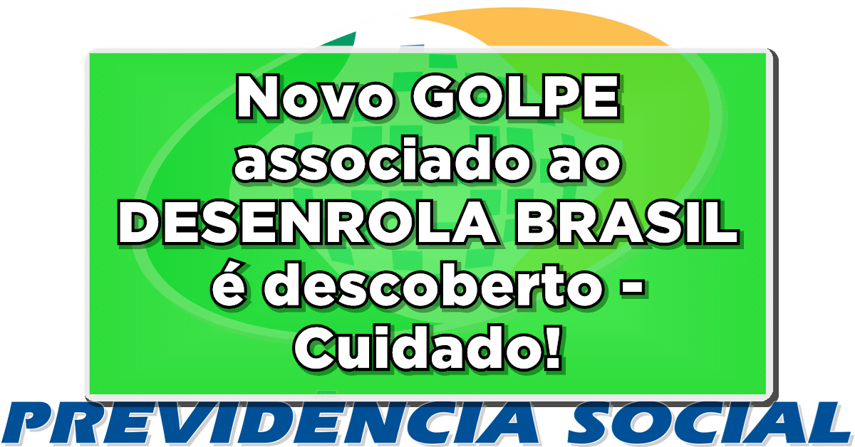 Novo GOLPE associado ao DESENROLA BRASIL é descoberto - Cuidado!