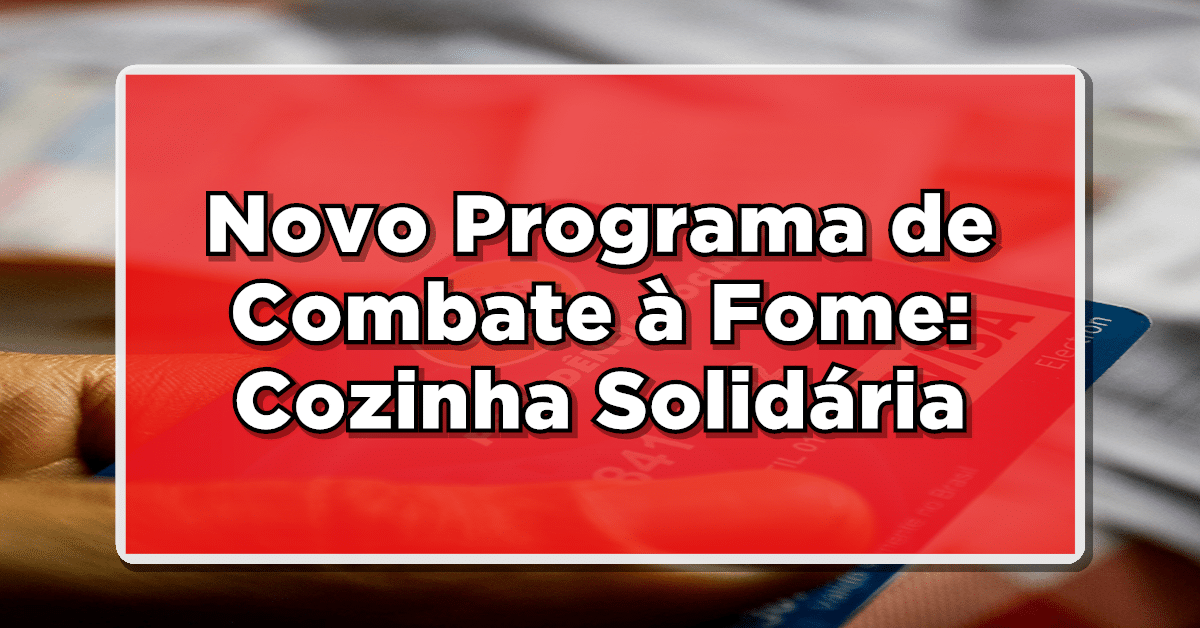 Novo Programa de Combate à Fome: Cozinha Solidária