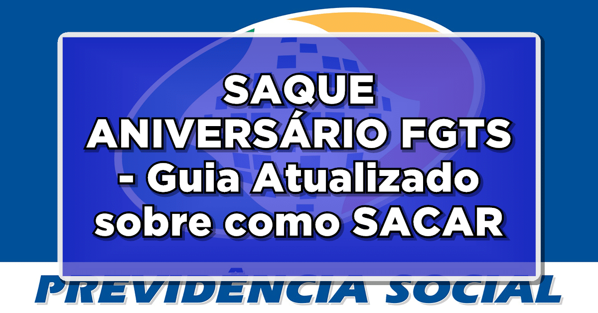 SAQUE ANIVERSÁRIO FGTS - Guia Atualizado sobre como SACAR