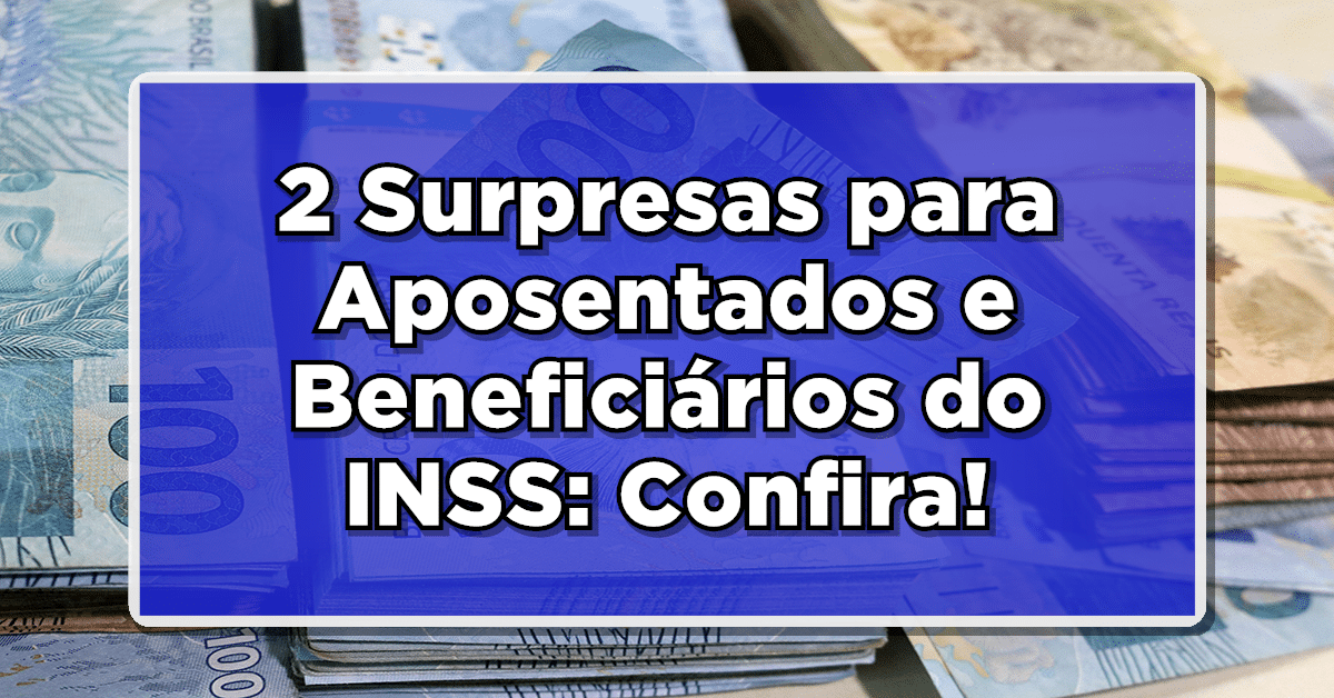 2 Surpresas para Aposentados e Beneficiários do INSS: Confira agora quem tem direito!