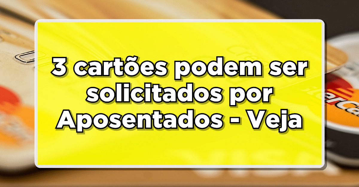 Cartão INSS que podem ser solicitados por aposentados Veja