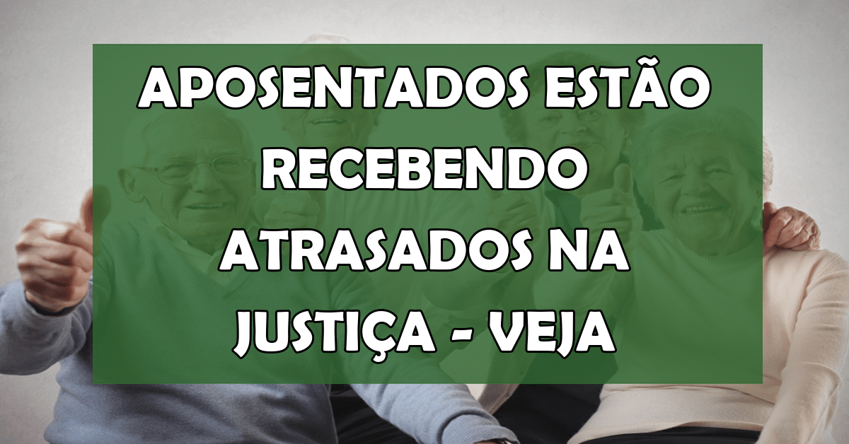 Aposentados estão recebendo atrasados na Justiça Veja