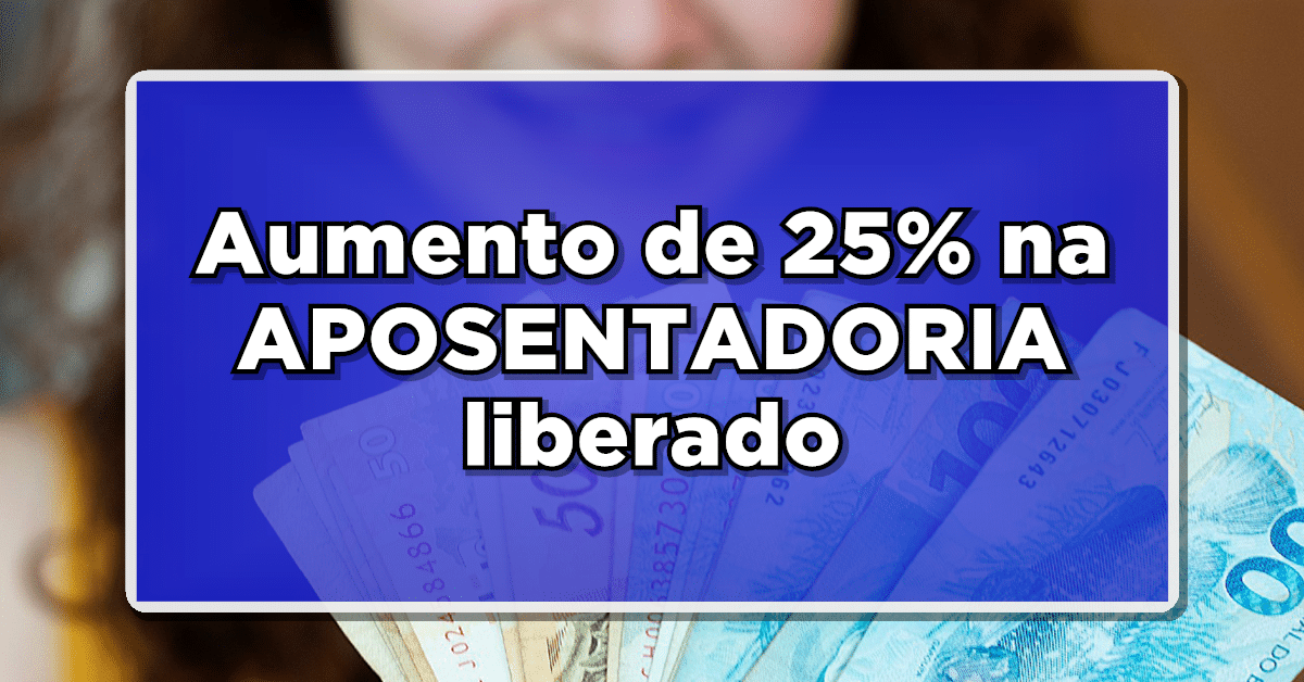aumento de 25 na aposentadoria