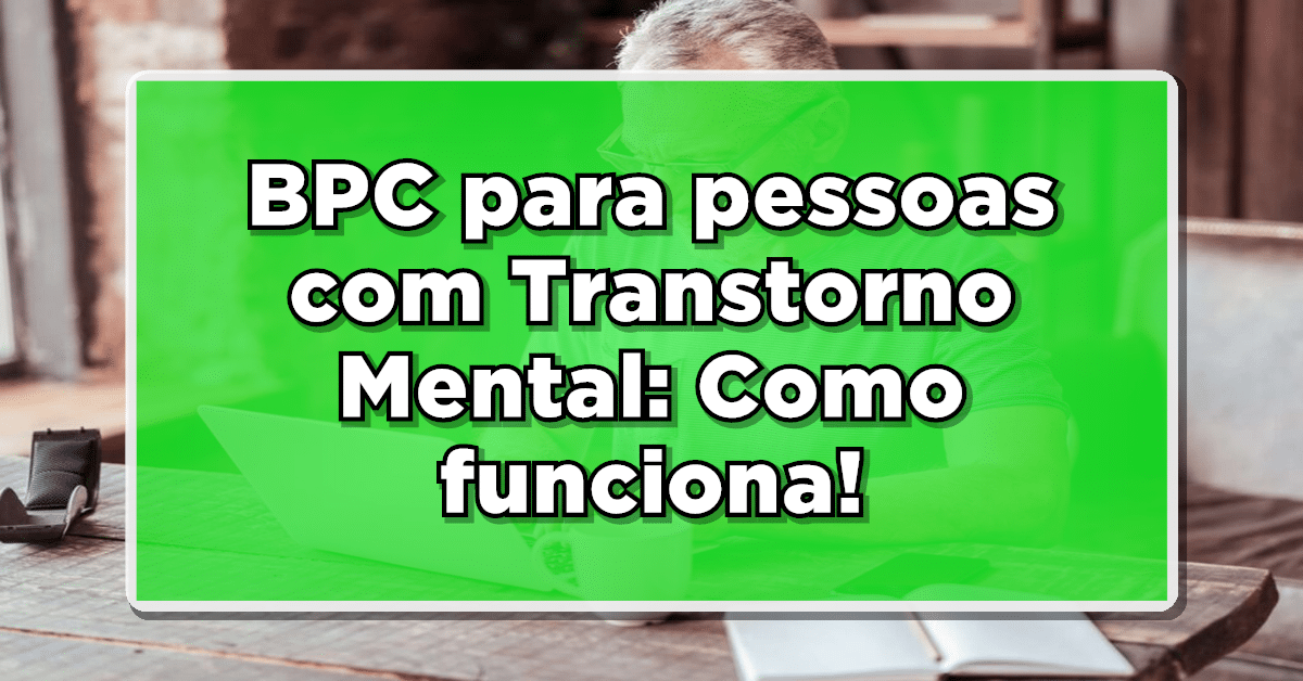 BPC LOAS para pessoas com transtorno mental, veja como funciona