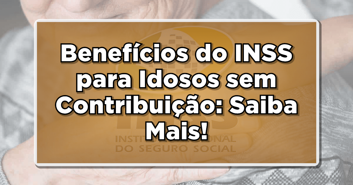 Benefício INSS para idosos sem contribuição