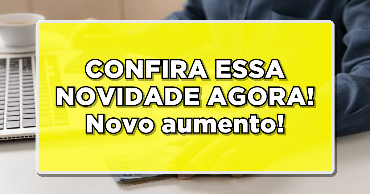 CONFIRA ESSA NOVIDADE AGORA! Novo aumento: aposentados