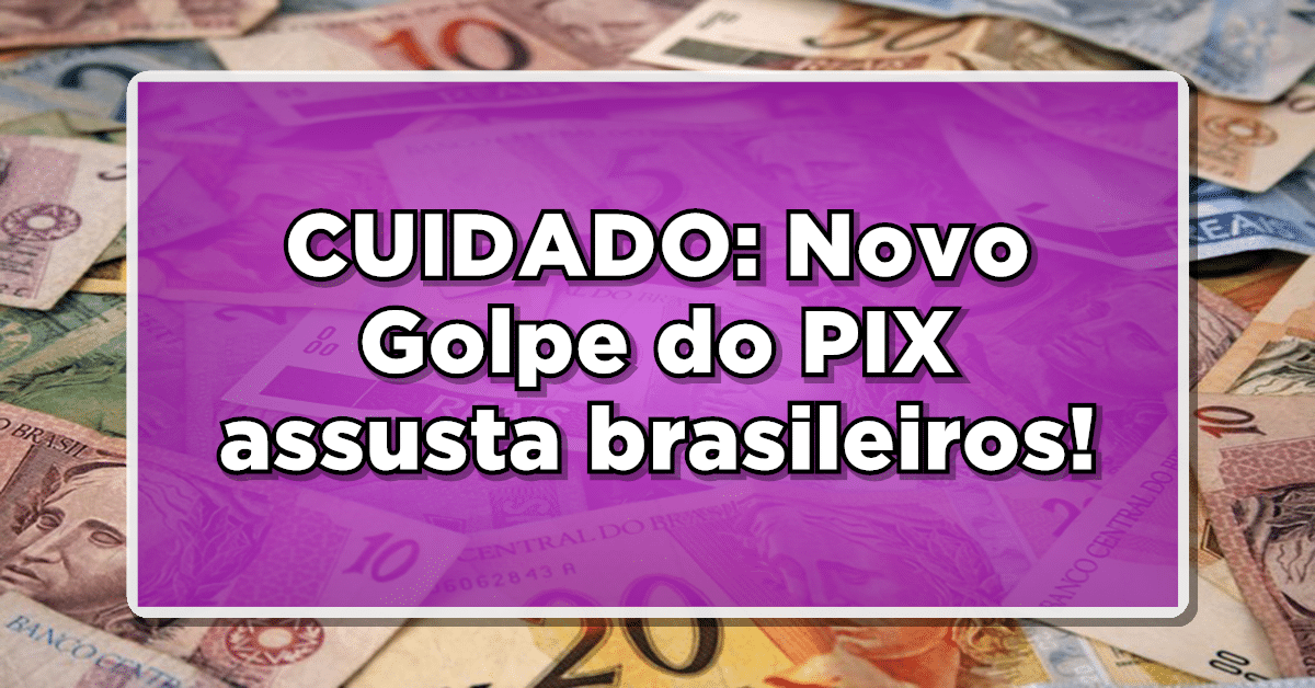 Cuidado! Novo golpe do pix veja o que vem por aí