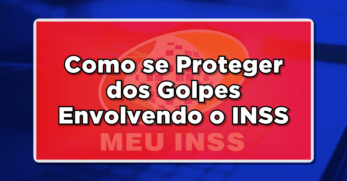 Como se Proteger dos Golpes Envolvendo o INSS