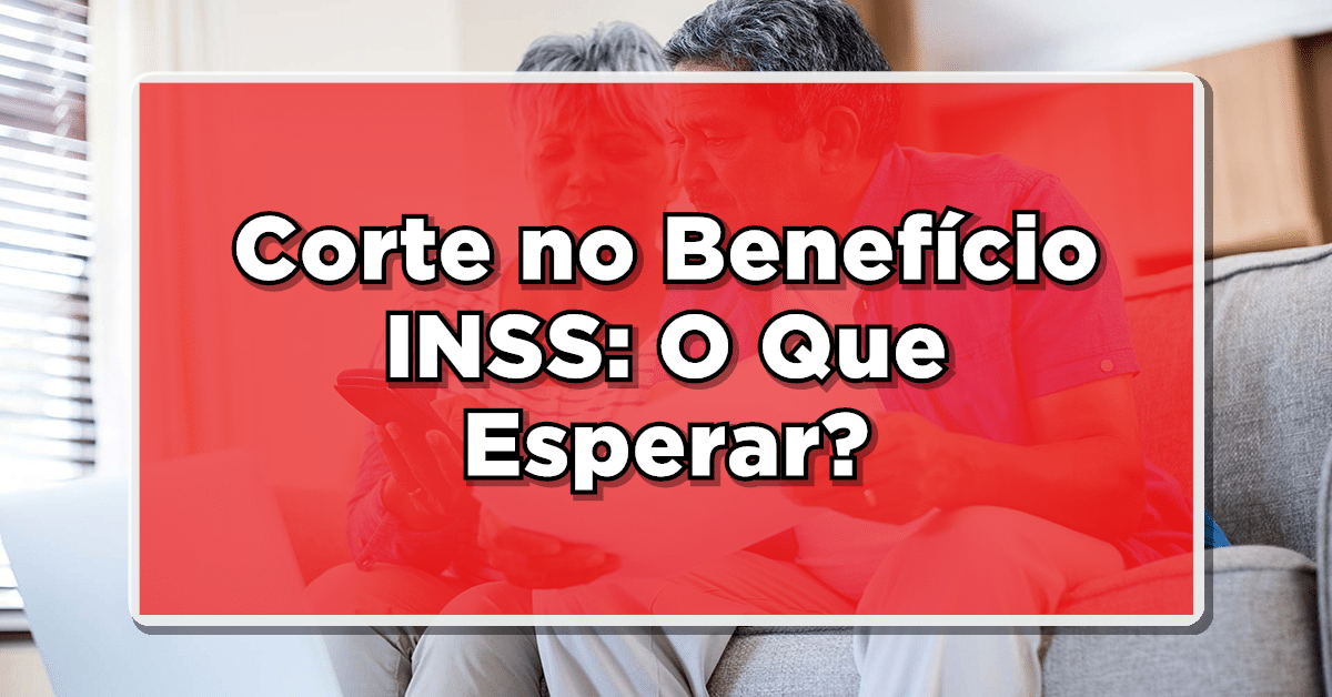 Veja o corte no benefício do INSS e saiba como funciona