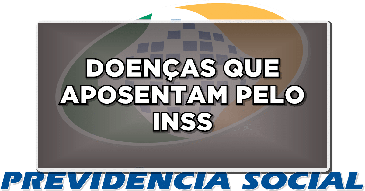 Doença que aposenta pelo INSS