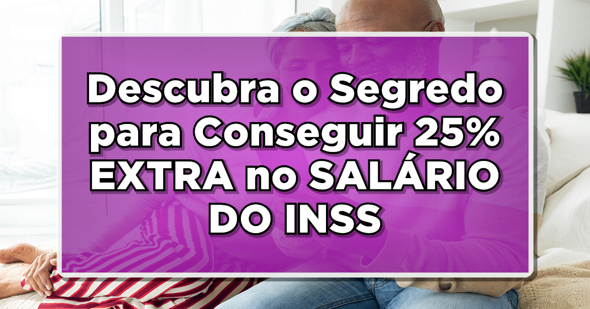 Confira o segredo para conseguir 25% extra no salário do INSS