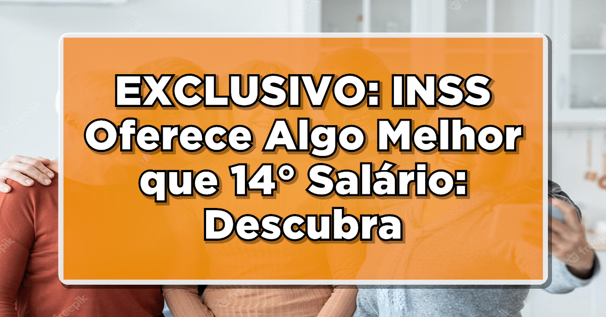 INSS traz grandes novidades, melhores que o 14 salário