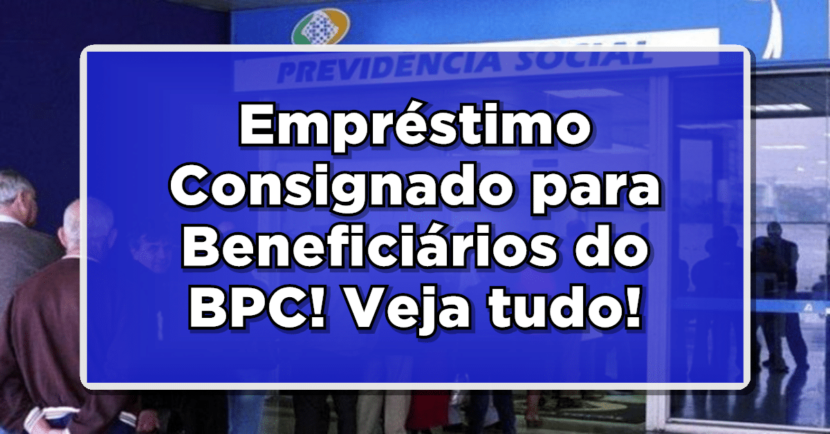 Empréstimo Consignado para Beneficiários do BPC: Documentos Necessários e Regras