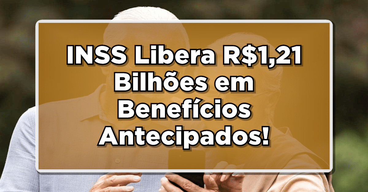 INSS Libera R$1,21 Bilhões em Benefícios Antecipados!