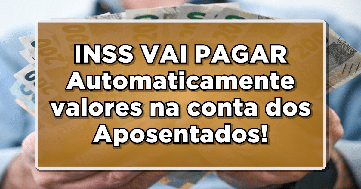 INSS VAI PAGAR Automaticamente valores na conta dos Aposentados - Veja agora como vai funcionar!