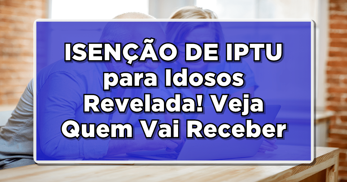 Isenção de IPTU para Idosos veja quem tem direito