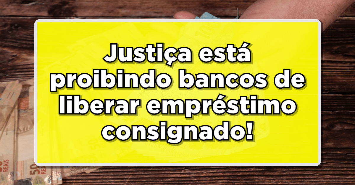 Justiça está proibindo bancos de liberar empréstimo consignado! Veja os bancos afetados!