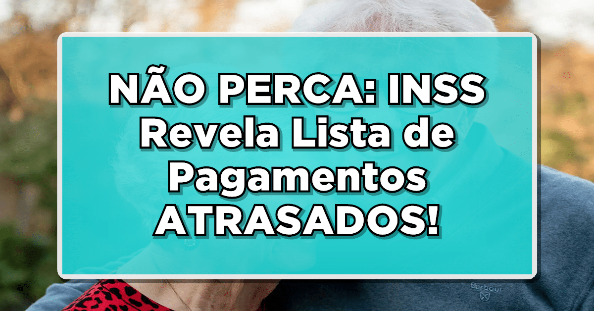 NÃO PERCA: INSS Revela Lista de Pagamentos ATRASADOS! Veja o Passo a Passo Para Conferir