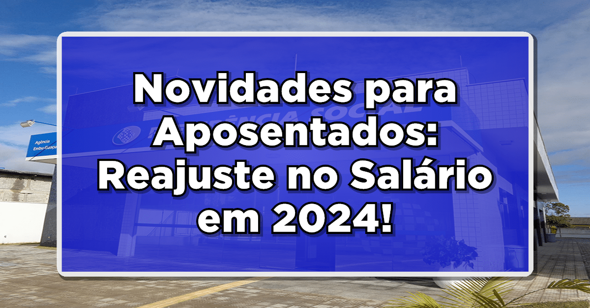 Novidades para Aposentados: Reajuste no Salário em 2024!