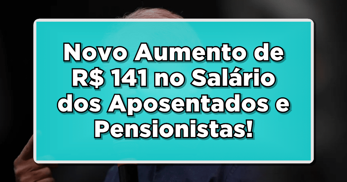 Novo Aumento de R$ 141 no Salário dos Aposentados e Pensionistas do INSS: Entenda as Mudanças para 2024