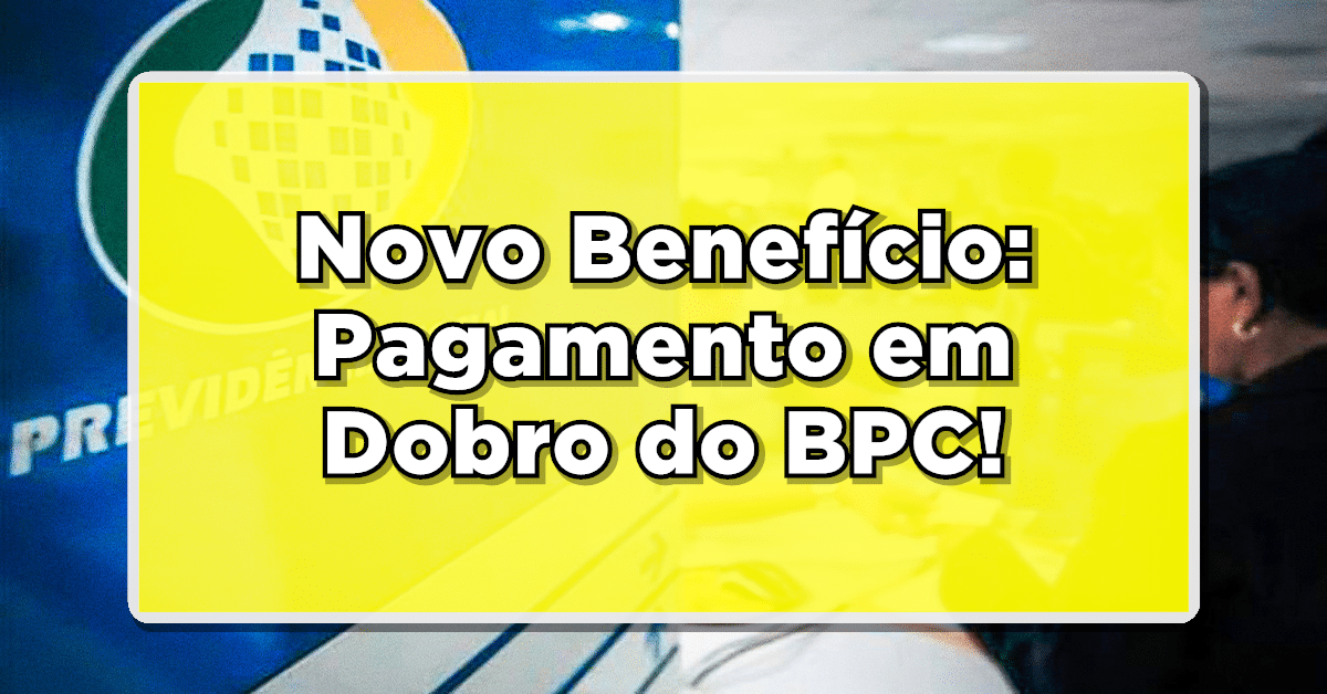 Novo Benefício: Pagamento em Dobro do BPC para Pessoas com Deficiência