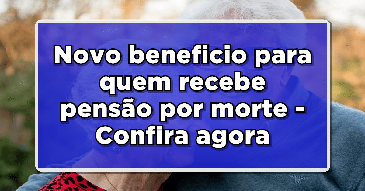novo benefício pensão por morte inss