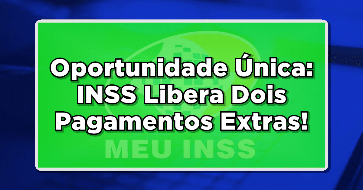 Oportunidade Única: INSS Libera Dois Pagamentos Extras para Aposentados