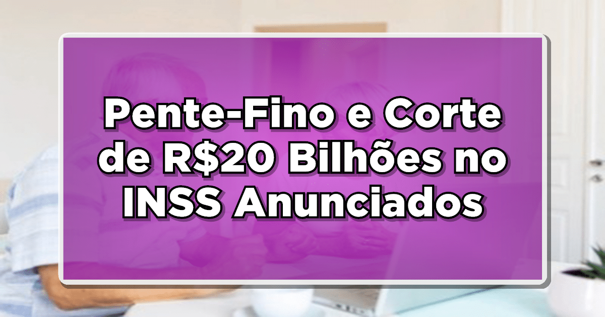Pente fino INSS anuncia corte