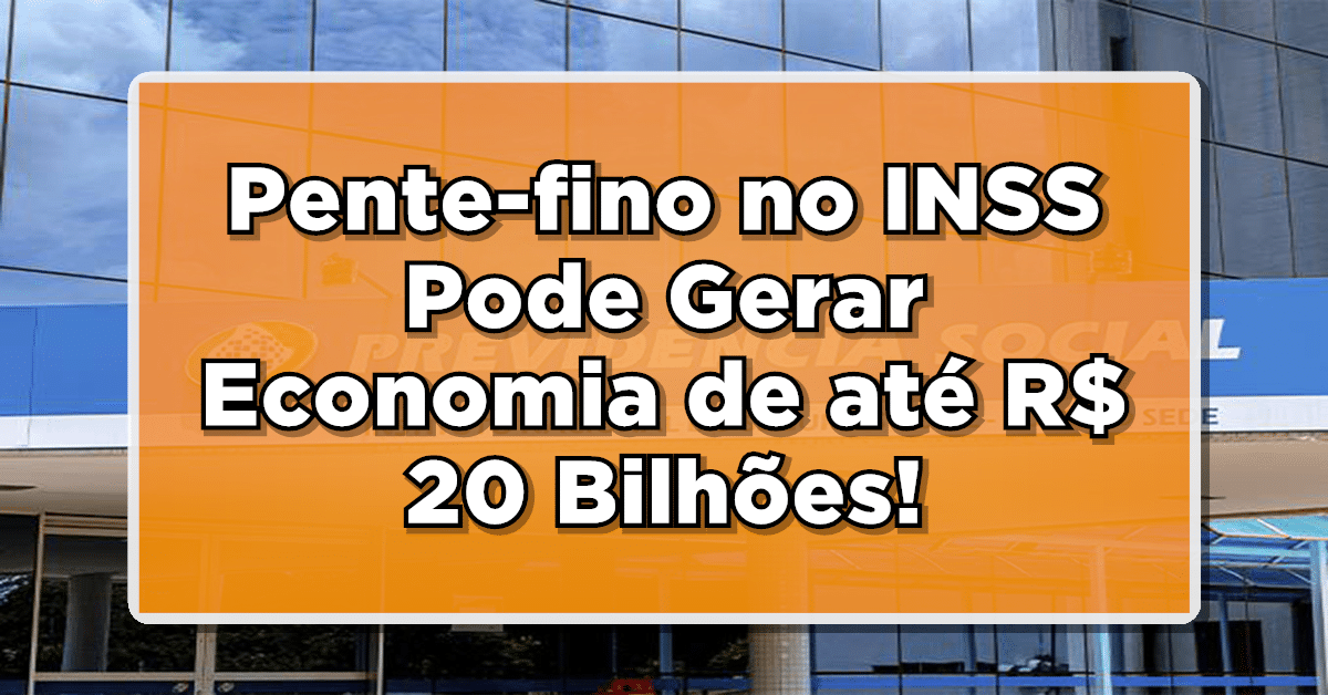 Pente-fino no INSS Pode Gerar Economia de até R$ 20 Bilhões Anuais
