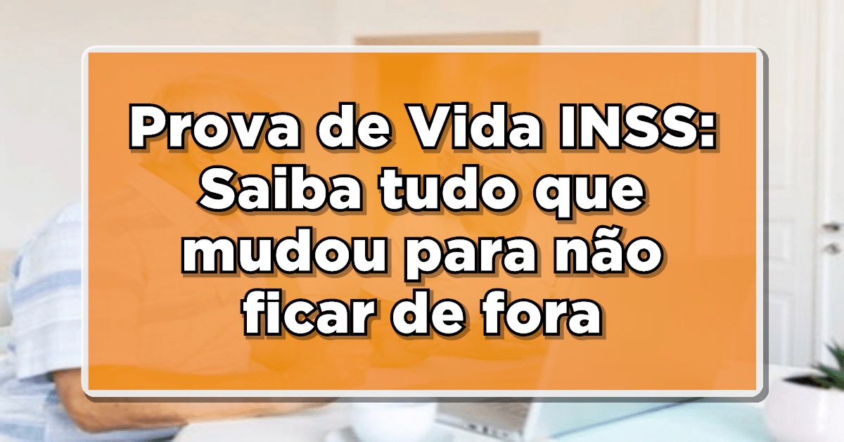 Prova de vida do INSS Saiba tudo o que mudou
