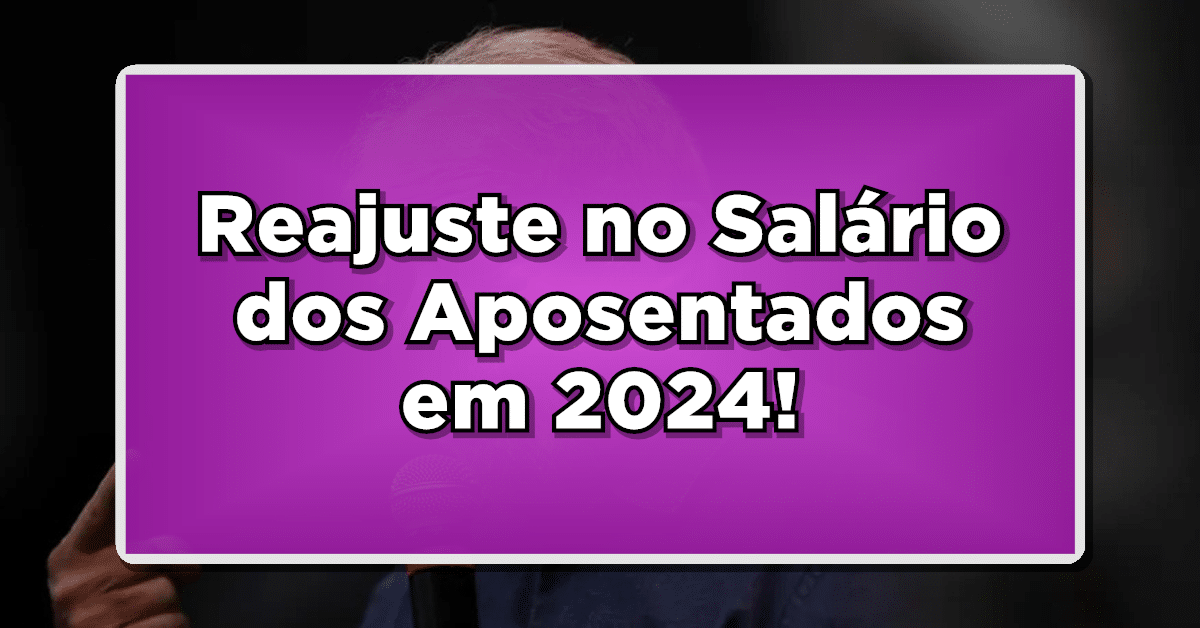Salário mínimo 2024: Aposentados podem esperar aumento!