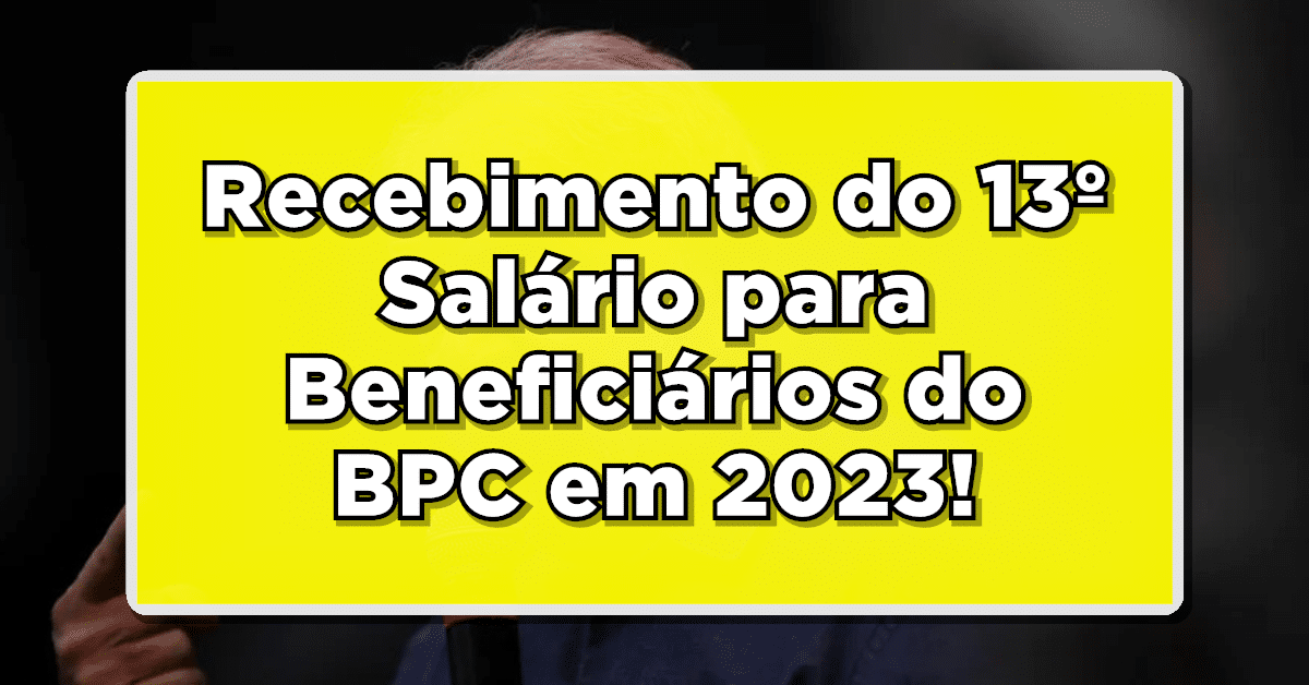Recebimento do 13º Salário para Beneficiários do BPC em 2023: Possibilidade e Requisitos