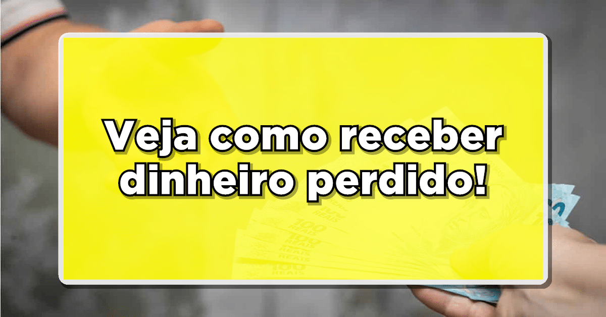 Saiba como receber dinheiro perdido