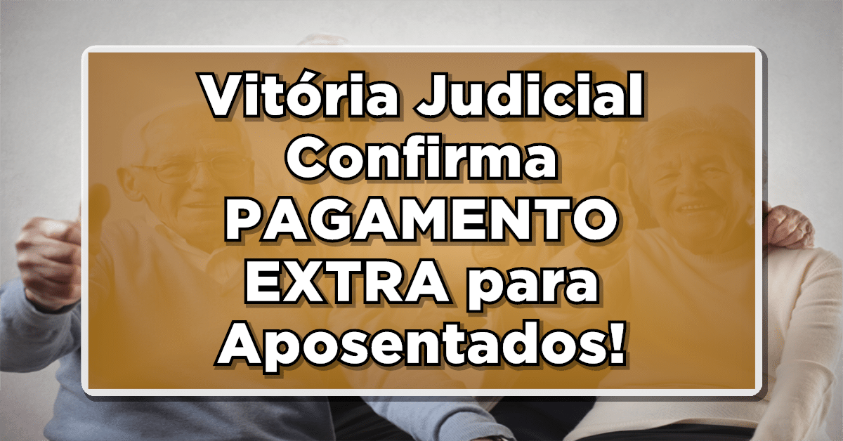 Vitória na Justiça confirma pagamento extra para aposentados