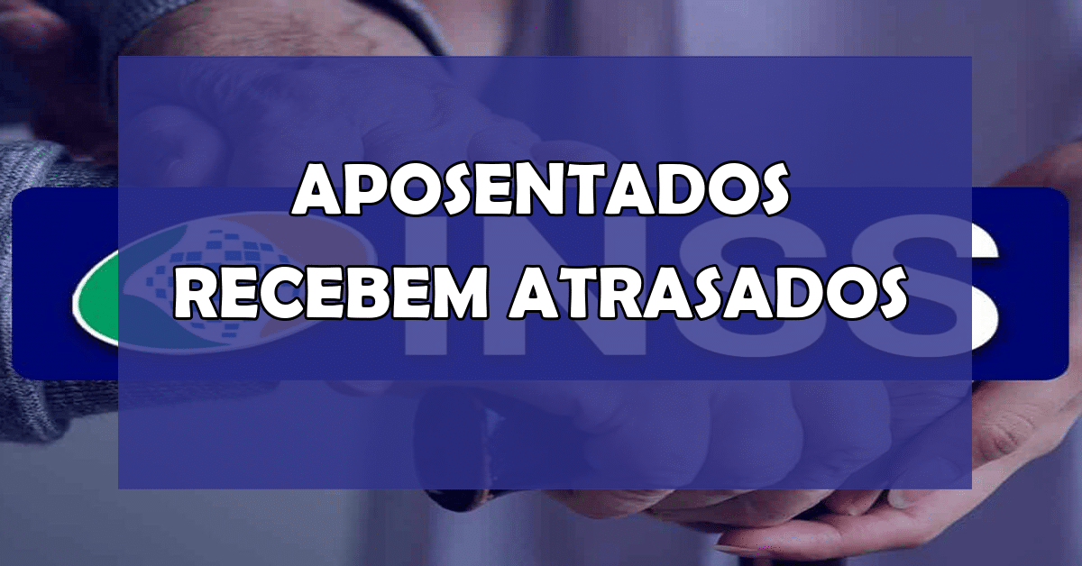 aposentados recebem atrasados