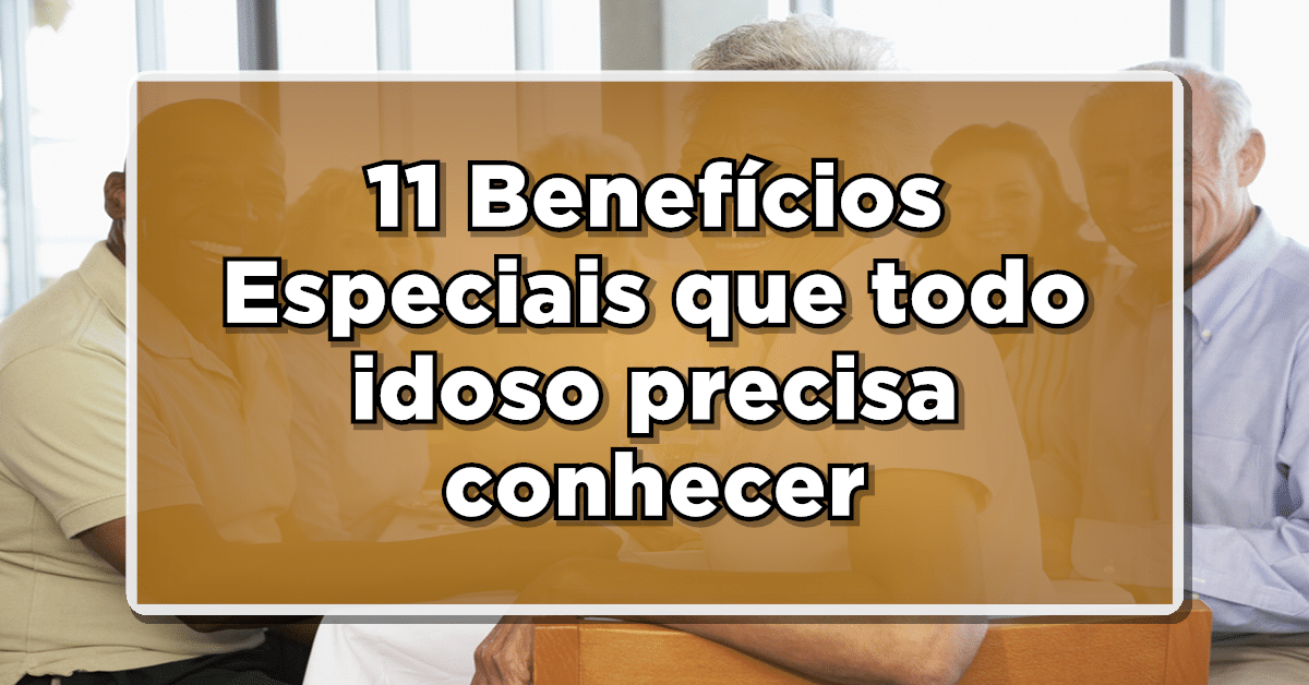 Veja o benefício idoso que você precisa conhecer