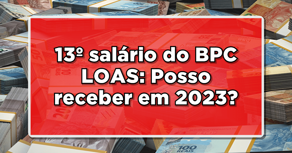 Fique por dentro das últimas informações sobre o pagamento do 13° salário para quem recebe o BPC LOAS.