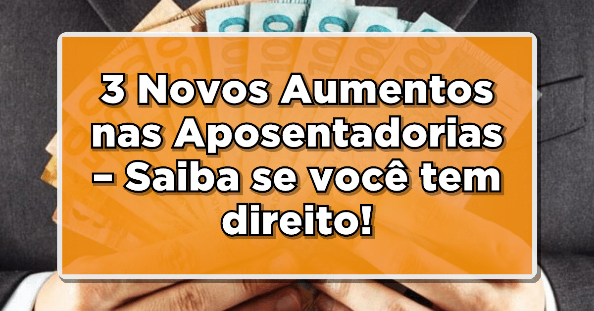 Confira as 3 notícias com relação ao aumento nas aposentadorias