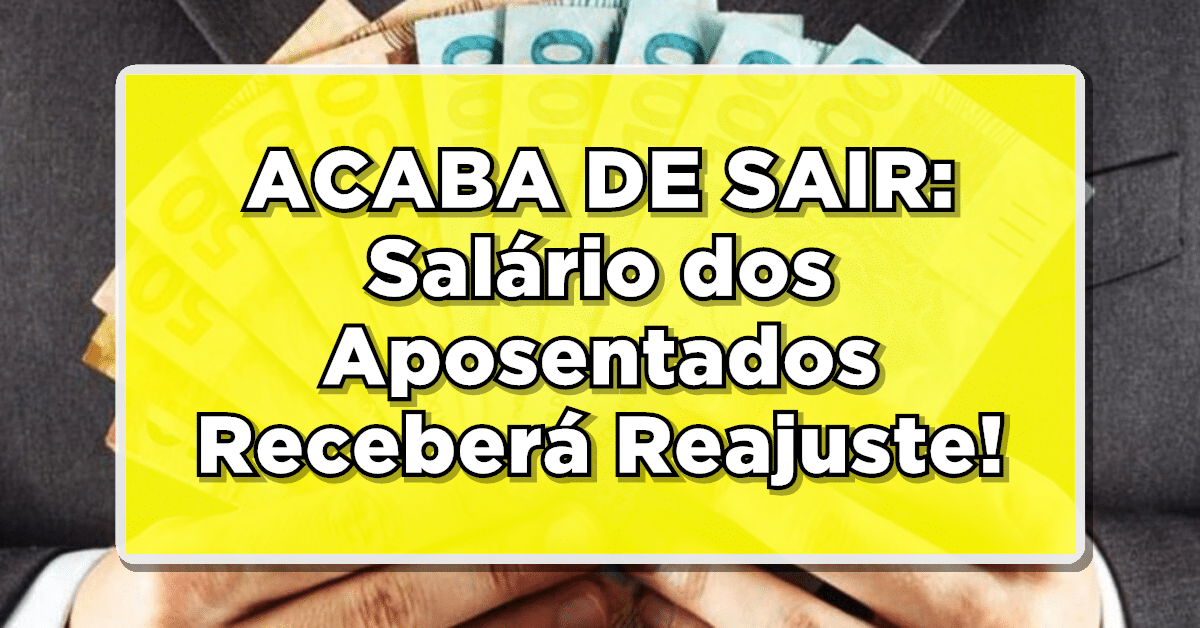 ACABA DE SAIR: Salário dos Aposentados Receberá Reajuste - NOVO VALOR DEFINIDO!