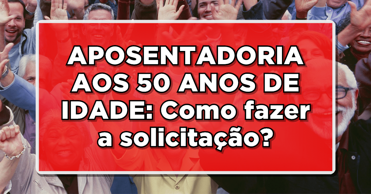 aposentadoria aos 50 anos