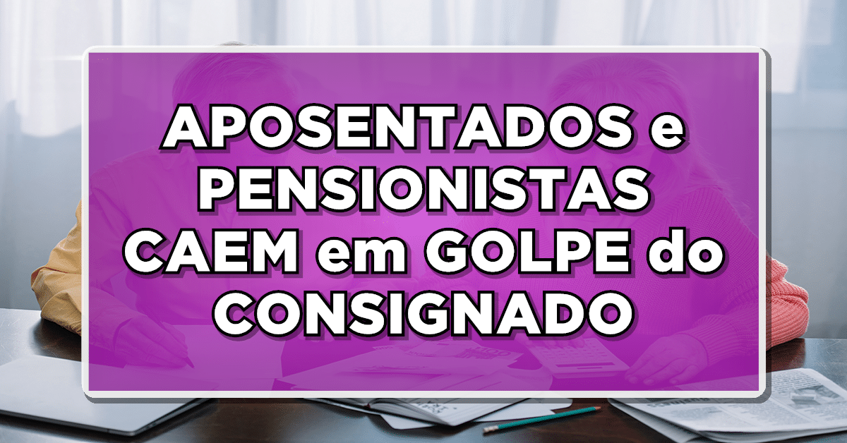Confira as principais informações sobre o golpe do consignado e se surpreenda